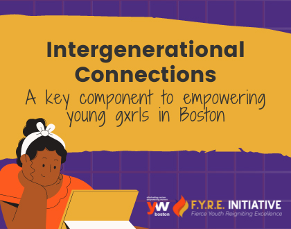 Why intergenerational connections are a key component to empowering young gxrls in Boston