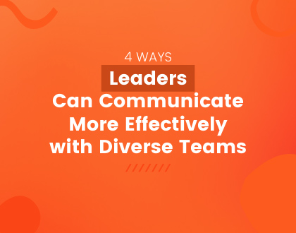 4 ways leaders can communicate more effectively with diverse teams