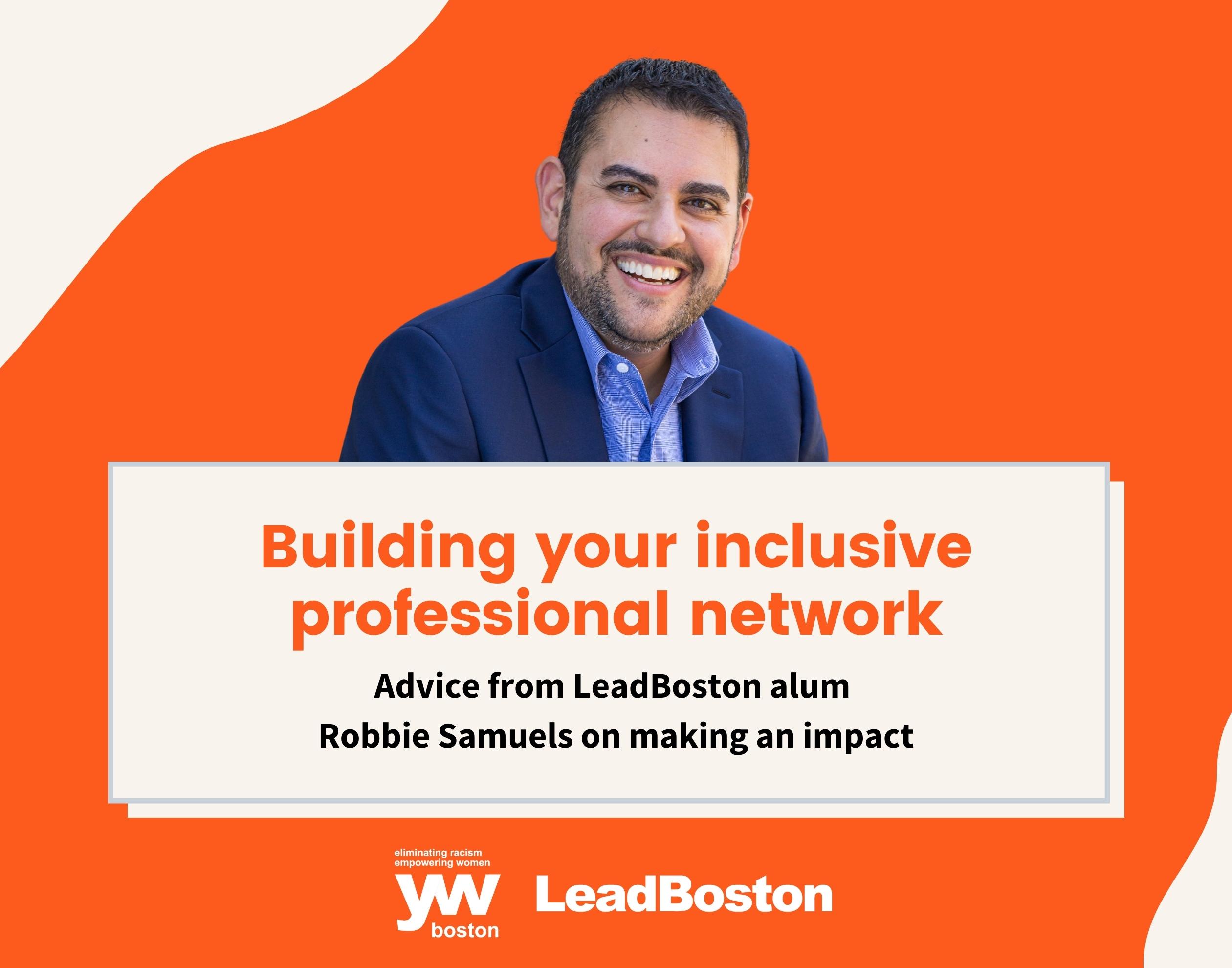 Building your inclusive professional network: Advice from LeadBoston alum Robbie Samuels on making an impact