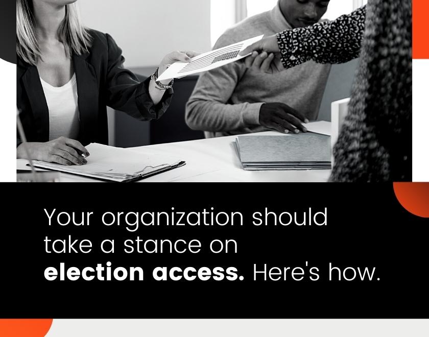 Your organization should take a stance on election access. Here’s how.