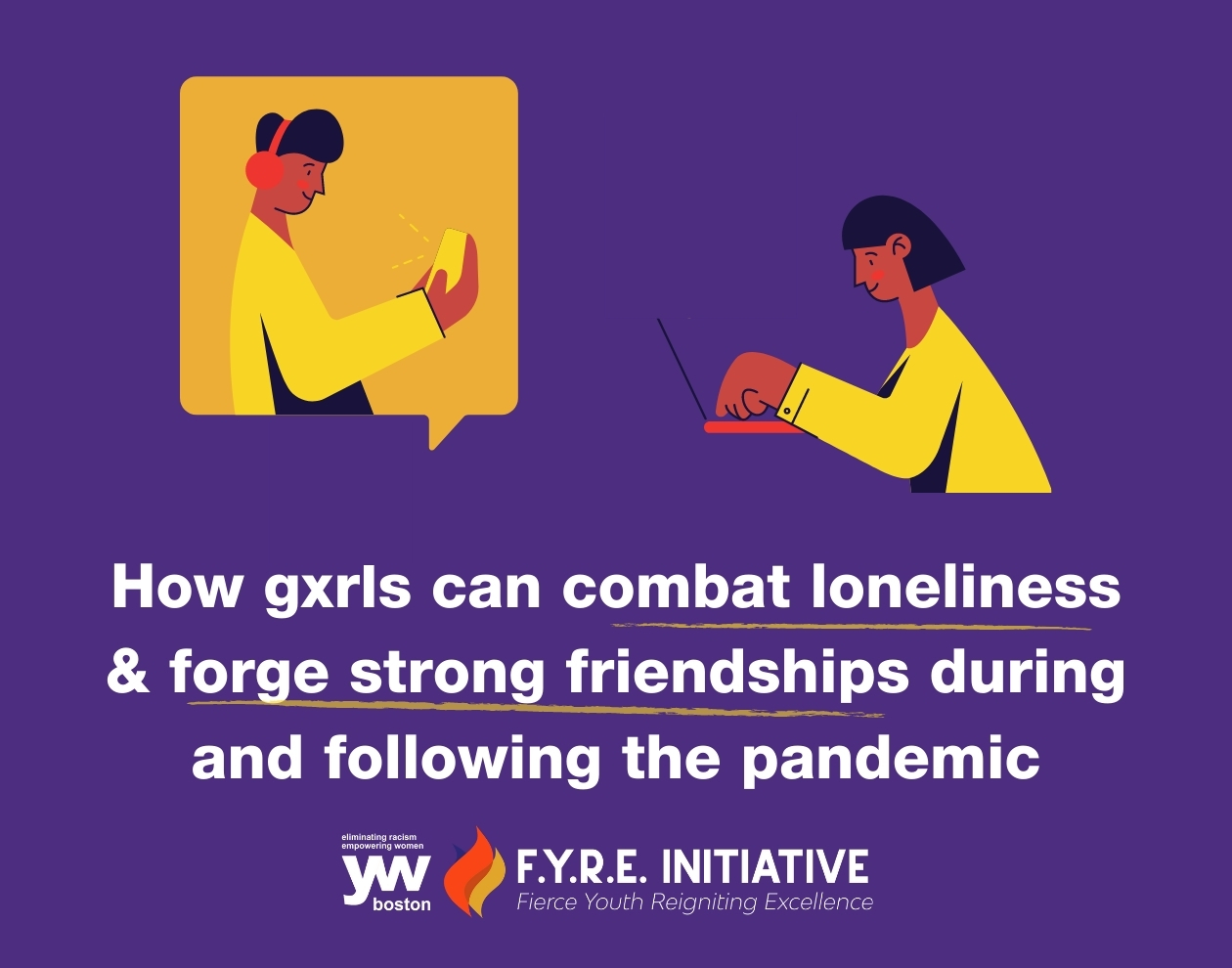 How gxrls can combat loneliness and forge strong friendships during and following the pandemic