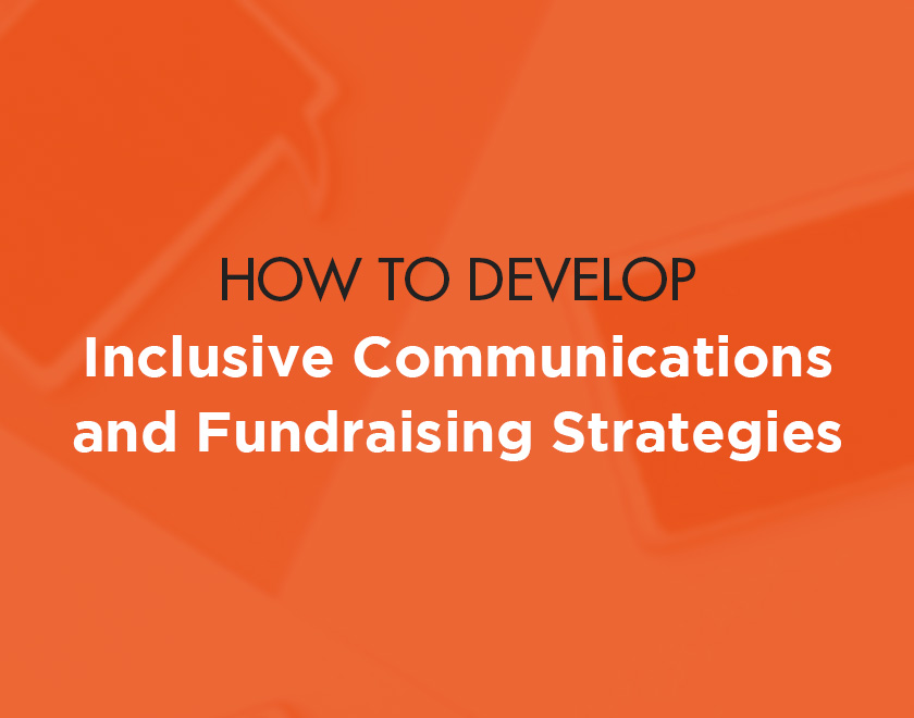 How to develop inclusive communications and fundraising strategies